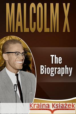 Malcolm X: The Biography Jalen Thomas 9781090263636 Independently Published