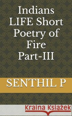 Indians LIFE Short Poetry of Fire PART-III Suganya M Senthil P 9781090266910 Independently Published