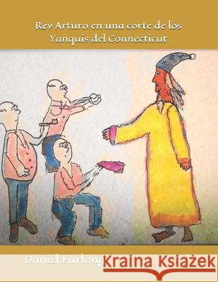 Rey Arturo En Una Corte de Los Yanquis del Connecticut Daniel Furlong 9781090268341 Independently Published