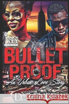 Bulletproof: An Urban Love Story D. Renee 9781090268501 Independently Published