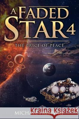 A Faded Star 4: The Price of Peace Michael Freeport 9781090268631 Independently Published