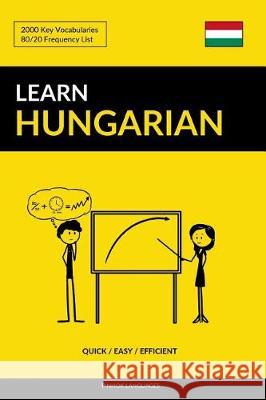 Learn Hungarian - Quick / Easy / Efficient: 2000 Key Vocabularies Pinhok Languages 9781090271761 Independently Published