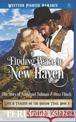 Finding Peace in New Haven: The Story of Nathanial Tubman and Dora Flinch Terri Grace 9781090279149 Independently Published