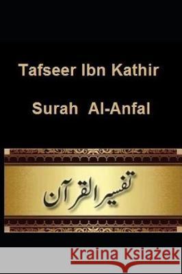 Tafseer Ibn Kathir: Surah Al-Anfal Ibn Kathir 9781090307996 Independently Published