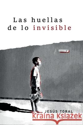 Las huellas de lo invisible Jesus Tora 9781090314758 Independently Published