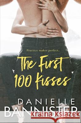 The First 100 Kisses Danielle Bannister 9781090326119 Independently Published