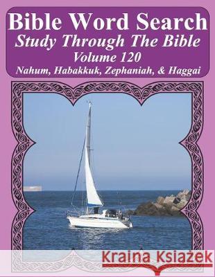 Bible Word Search Study Through the Bible: Volume 120 Nahum, Habakkuk, Zephaniah, & Haggai T. W. Pope 9781090326942 Independently Published