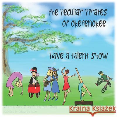 The Peculiar Pirates of Okefenokee Have a Talent Show Mary Anne Young Anne B. Say 9781090332189 Independently Published