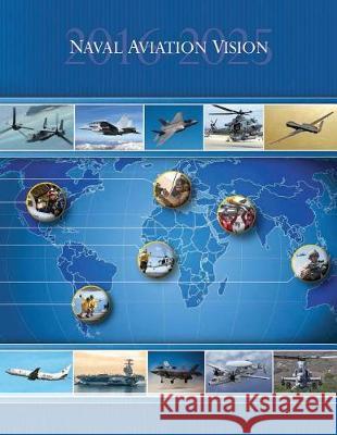 Naval Aviation Vision - 2016-2025 U. S. Marine Corps Department Of the Navy 9781090333742