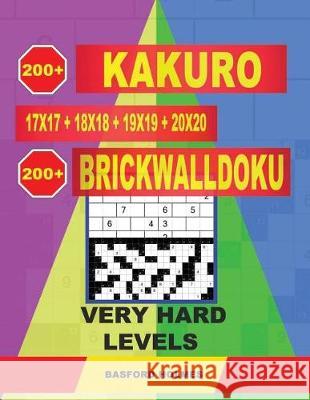 200 Kakuro 17x17 + 18x18 + 19x19 + 20x20 + 200 Brickwalldoku Very Hard Levels: Holmes Presents a Collection of Glorious Classic Sudoku to Cancel Your Basford Holmes 9781090333919 Independently Published
