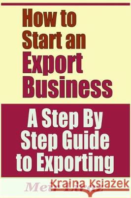 How to Start an Export Business - A Step by Step Guide to Exporting Meir Liraz 9781090334015 Independently Published