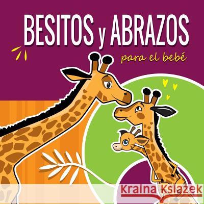 Besitos y Abrazos Para el Bebé: Cuentos Infantiles en Español Para Niños de 2 a 4 Años. Spanish Books for Kids 2-4. Hugs and Kisses (Spanish language Gutierrez, Pedro 9781090343062