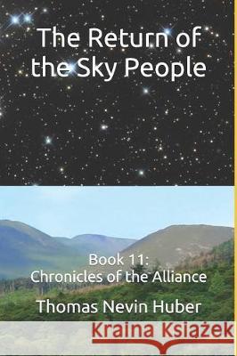 The Return of the Sky People: Book 11: Chronicles of the Alliance Thomas Nevin Huber 9781090343628