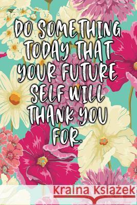 Do Something Today That Your Future Self Will Thank You For.: Keto Diet Diary Jill Journal 9781090347244