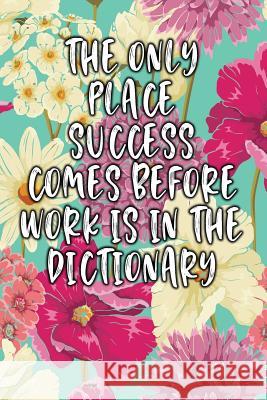 The Only Place Success Comes Before Work Is in the Dictionary: Keto Diet Diary Jill Journal 9781090347299