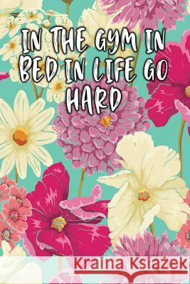 In the Gym in Bed in Life Go Hard: Keto Diet Diary Jill Journal 9781090347398