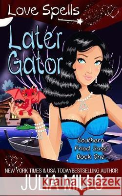 Later Gator Love Spells Julia Mills 9781090347947 Independently Published