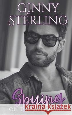 Spying on the Billionaire Ginny Sterling 9781090350145 Independently Published