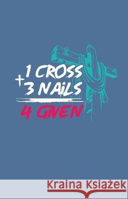 1 Cross + 3 Nails 4 Given Sheet Music Zone365 Creativ 9781090355973 Independently Published