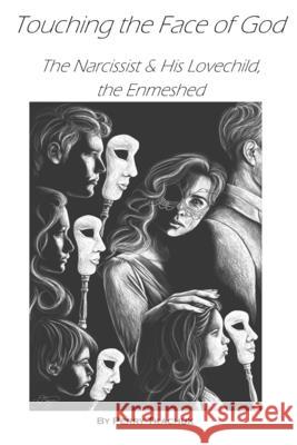 Touching the Face of God: The Narcissist & His Lovechild, the Enmeshed Perry Tkachuk 9781090356727 Independently Published