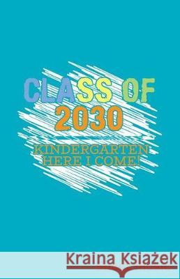 Class of 2030 Kindergarten Here I Come Sheet Music Zone365 Creativ 9781090360854 Independently Published