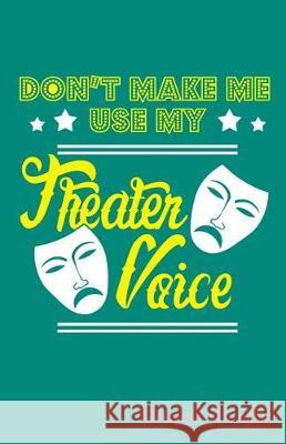 Don't Make Me Use My Theater Voice Sheet Music Zone365 Creativ 9781090362940 Independently Published