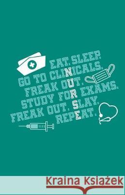 Eat Sleep Go to Clinicals Freak Out Study for Exams Freak Out Slay Repeat Sheet Music Zone365 Creativ 9781090363176 Independently Published