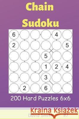 Chain Sudoku - 200 Hard Puzzles 6x6 Vol.7 David Smith 9781090367266