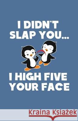 I Didn't Slap You I High Five Your Face Sheet Music Zone365 Creativ 9781090369185 Independently Published