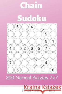 Chain Sudoku - 200 Normal Puzzles 7x7 Vol.10 David Smith 9781090383754