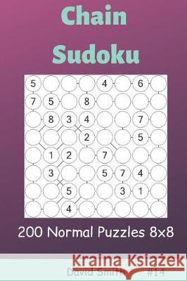 Chain Sudoku - 200 Normal Puzzles 8x8 Vol.14 David Smith 9781090400956
