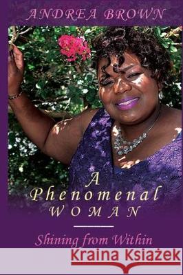 A Phenomenal Woman: Shining from Within Andrea Brown 9781090403988