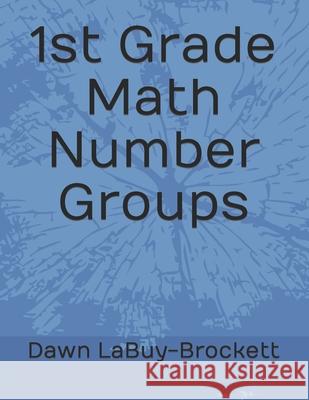 1st Grade Math Number Groups Dawn Labuy-Brockett 9781090415844 Independently Published