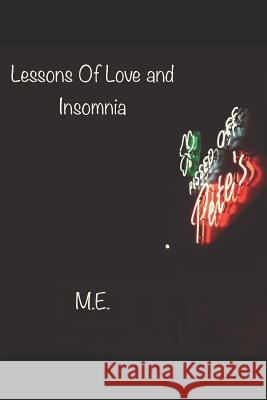 Lessons of Love and Insomnia M. E 9781090428363 Independently Published