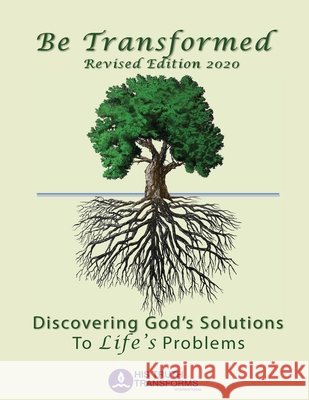 Be Transformed Revised Edition: Discovering God's Solutions to Life's Problems Pat Everett Sharon Sosa Stephanie Felts 9781090434791
