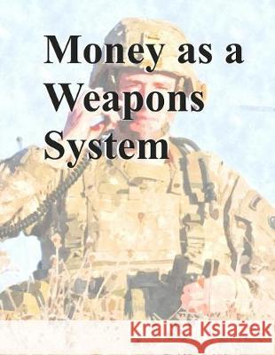 Money as a Weapons System: Tactics, Techniques, and Procedures Department of Defense 9781090436252 Independently Published