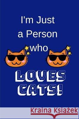 I'm Just a Person Who Loves Cats! Trueheart Designs 9781090437525 Independently Published