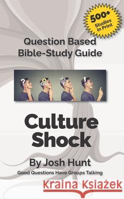 Question-based Bible Study Guide -- Culture Shock: Good Questions Have Groups Talking Hunt, Josh 9781090439369