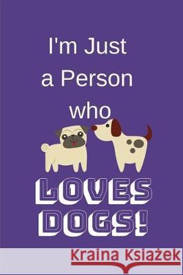 I'm Just a Person Who Loves Dogs! Trueheart Designs 9781090440563 Independently Published