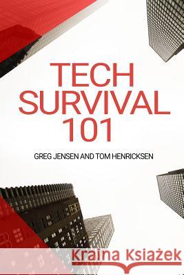 Tech Survival 101 Greg Jensen Tom Henricksen 9781090441287 Independently Published