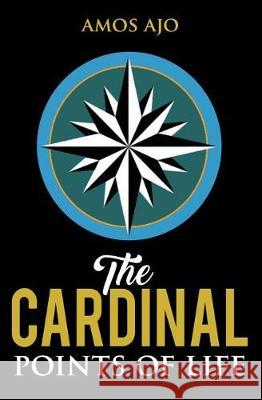 The Cardinal Points of Life Amos Ajo 9781090445285