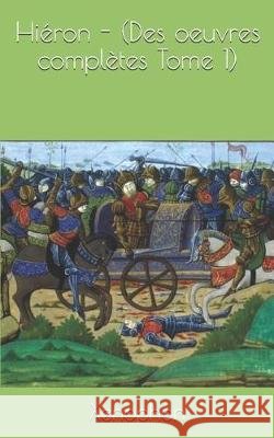 Hiéron - (Des Oeuvres Complètes Tome 1) Talbot, Eugene, Xenophon, Xenophon 9781090449436 Independently Published