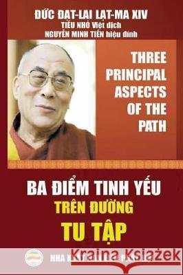 Ba điểm tinh yếu trên đường tu tập: (song ngữ Anh Việt) Dalai Lama XIV, Đức 9781090449696 United Buddhist Publisher