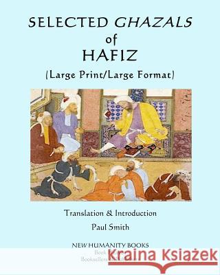 Selected Ghazals of Hafiz: (Large Print/Large Format) Paul Smith Hafiz 9781090454409 Independently Published