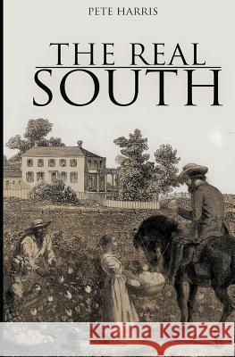 The Real South Pete Harris 9781090455239 Independently Published