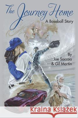 The Journey Home: A Baseball Story Gil Martin Joe Soccoa 9781090456878 Independently Published