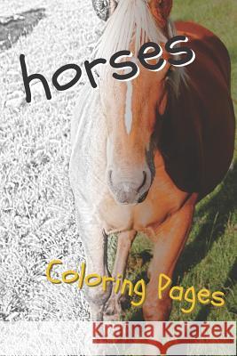 Horses Coloring Sheets: Beautiful Drawings for Adults Relaxation and for Kids Coloring Sheets 9781090459862 Independently Published