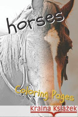 Horses Coloring Pages: Beautiful Drawings for Adults Relaxation and for Kids Coloring Sheets 9781090459879