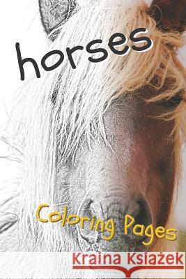 Horses Coloring Sheets: Beautiful Drawings for Adults Relaxation and for Kids Coloring Sheets 9781090459893