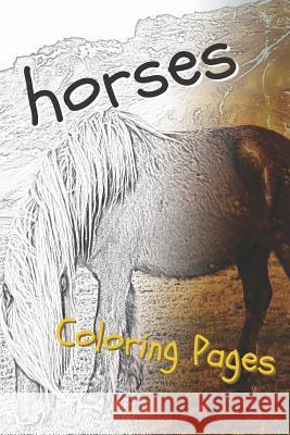 Horses Coloring Pages: Beautiful Drawings for Adults Relaxation and for Kids Coloring Sheets 9781090459916